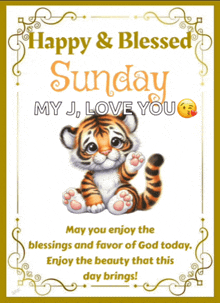 happy and blessed sunday my j love you may you enjoy the blessings and favor of god today enjoy the beauty that this day brings!