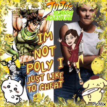 a jojo 's bizarre adventure poster that says i m not poly i just like to cheat