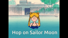 a cartoon of a girl in a swimming pool with the words hop on sailor moon