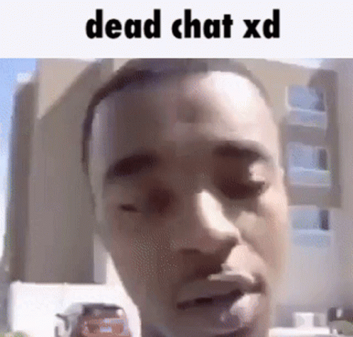 dead chat xd - Imgflip