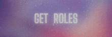 a purple and pink background with the words get roles on it