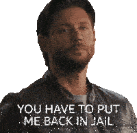 a man in a leather jacket has the words " you have to put me back in jail " below him