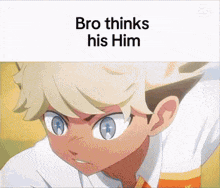 a picture of a boy with the words bro thinks his him on the bottom