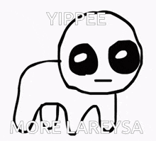 a black and white drawing of a cartoon character with the words `` yippee more lareysa '' .