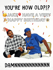 a poster that says " you 're how old jake have a very happy birthday damnnnnnnnnn "