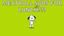 a cartoon of snoopy and woodstock with the words meatball subs for lunch