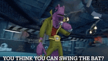 a cartoon character says " you think you can swing the bat ? "