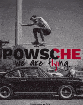 a black and white photo of a man on a skateboard with the words powsche we are flying below him
