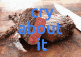 Cry About It Steak Dinner GIF