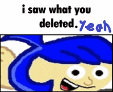 a cartoon character with blue hair and the words `` i saw what you deleted . yech ''