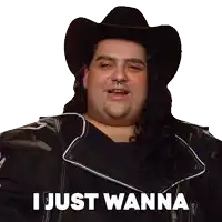a man wearing a cowboy hat and a leather jacket says " i just wanna "