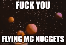 Mcnuggets Space GIF - Mcnuggets Space Fuck You Flying Mc Nuggets GIFs