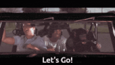 a group of people in a car with the words let 's go