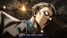 a cartoon character with glasses and the words is that work is shit below him