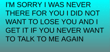 a blue background with the words i 'm sorry i was never there for you i did not want to lose you