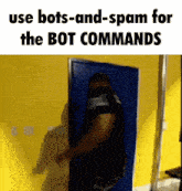 a man standing in a doorway with the words use bots-and-spam for the bot commands on the bottom