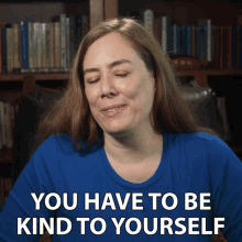 You Have To Be Kind To Yourself Kim GIF - You Have To Be Kind To Yourself Kim Socratica GIFs