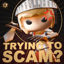 a picture of a knight with the words trying to scam