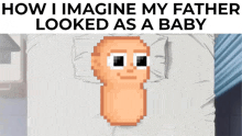 how i imagine my father looked as a baby with a pixel art of a baby