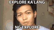 Explore Ka Lang Ng Explore Jhon Mark Perez GIF - Explore Ka Lang Ng Explore Jhon Mark Perez Explore Lang GIFs