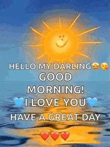 a picture of a smiling sun with the words hello my darling good morning i love you have a great day written below it
