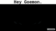 hey goemon
