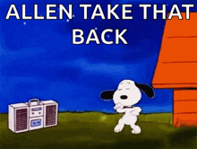 a cartoon of snoopy dancing in front of a boombox with the words " allen take that back "
