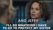 a woman with curly hair is talking to another woman and says i 'll do whatever i have to do to protect my sister