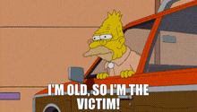a cartoon character is driving a car and saying `` i 'm old , so i 'm the victim ''