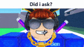a cartoon character wearing sunglasses and headphones with the words " did i ask " above him
