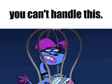 a cartoon character is in a cage with the words " you can 't handle this "