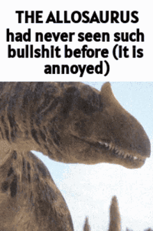 bullshit allosaurus had never seen such bullshit before theallosaurus annoyed allosaurus bullshit