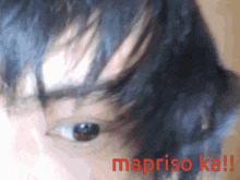 a close up of a person 's eye with the words mapriso ka written above it