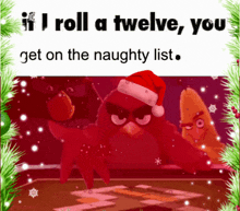 If I Roll A 12 You Get On The Naughty List Christmas GIF - If I Roll A 12 You Get On The Naughty List Christmas Angry Birds GIFs