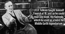 j.r.r. tolkien taught himself finnish at 18 and just so he could read one book