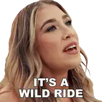 a woman says it 's a wild ride with her mouth wide open