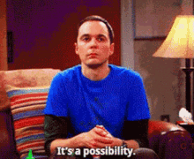 Big Bang Theory Its A Possibility GIF - Big Bang Theory Its A Possibility Sheldon Cooper GIFs