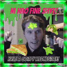 a picture of a man with slime on his face and the words have a goopy wednesday on the bottom
