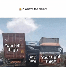two trucks are sitting next to each other with the caption " what 's the plan "