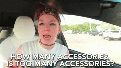 how-many-accessories-too-many-accessories.gif