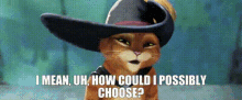 Puss In Boots I Mean Uh How Could I Possibly Choose GIF - Puss In Boots I Mean Uh How Could I Possibly Choose Choose GIFs