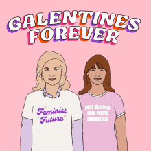 galentines forever womensmarch feminist future no bans onn our bodies happy galentines day