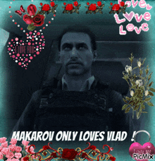 a picture of a man with the words makarov only loves vlad on it