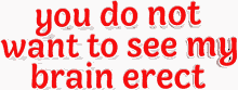 you dont want to see my brain erect animated text text