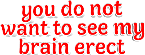 You Dont Want To See My Brain Erect Sticker - You Dont Want To See My Brain Erect Animated Text Stickers