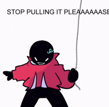 a cartoon of a person holding a rope with the words stop pulling it pleaaaase on the bottom