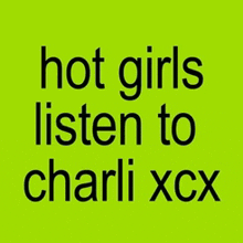 hot girls listen to charli xcx written on a green background