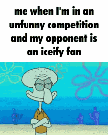 Me When Im In A Unfunny Competition And My Opponent Is A Iceify Fan Squidward Iceify GIF - Me When Im In A Unfunny Competition And My Opponent Is A Iceify Fan Squidward Iceify Iceify GIFs
