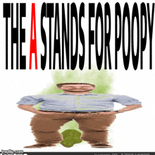 a poster that says the a stands for poopy with a man