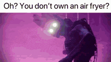 a purple background with the words " oh ? you don 't own an air fryer "